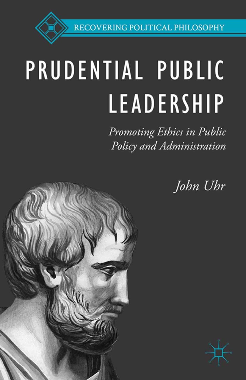 Titlebook: Prudential Public Leadership; Promoting Ethics in John Uhr Book 2015 Palgrave Macmillan, a division of Nature America Inc. 2015 DEMOCRATIC Titlebook: Prudential Public Leadership; Promoting Ethics in John Uhr Book 2015 Palgrave Macmillan, a division of Nature America Inc. 2015 DEMOCRATIC