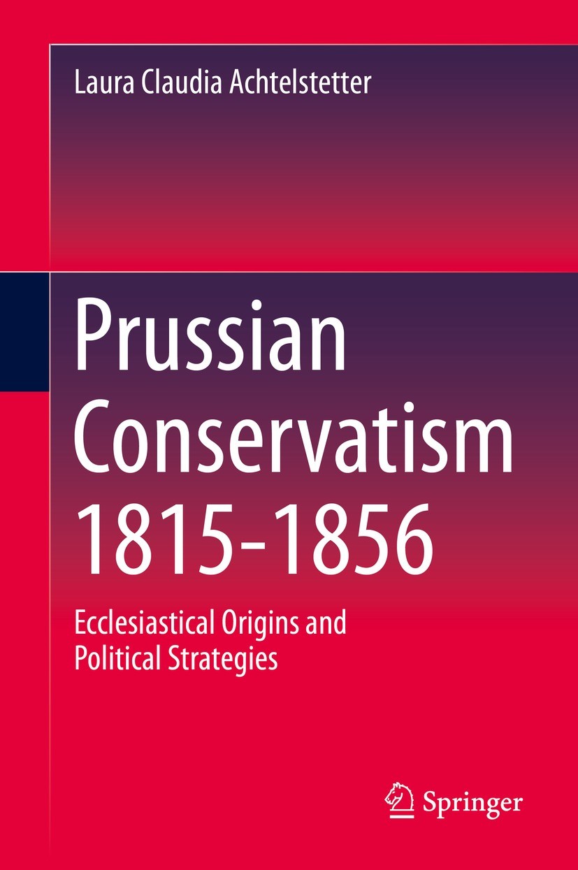 Titlebook: Prussian Conservatism 1815-1856; Ecclesiastical Origi Laura Claudia Achtelstetter Book 2021 The Editor(s) (if applicable) and The Author(s) Titlebook: Prussian Conservatism 1815-1856; Ecclesiastical Origi Laura Claudia Achtelstetter Book 2021 The Editor(s) (if applicable) and The Author(s)