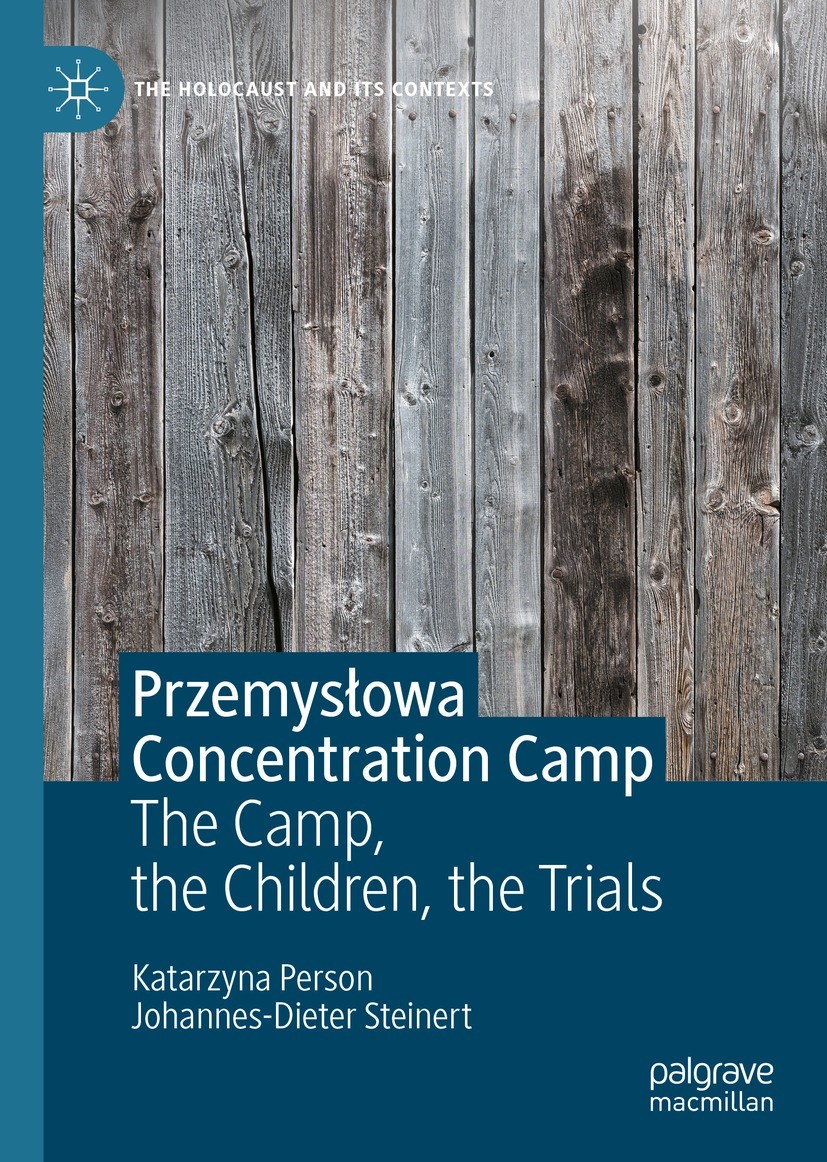 Titlebook: Przemysłowa Concentration Camp; The Camp, the Childr Katarzyna Person,Johannes-Dieter Steinert Book 2022 The Editor(s) (if applicable) and Titlebook: Przemysłowa Concentration Camp; The Camp, the Childr Katarzyna Person,Johannes-Dieter Steinert Book 2022 The Editor(s) (if applicable) and