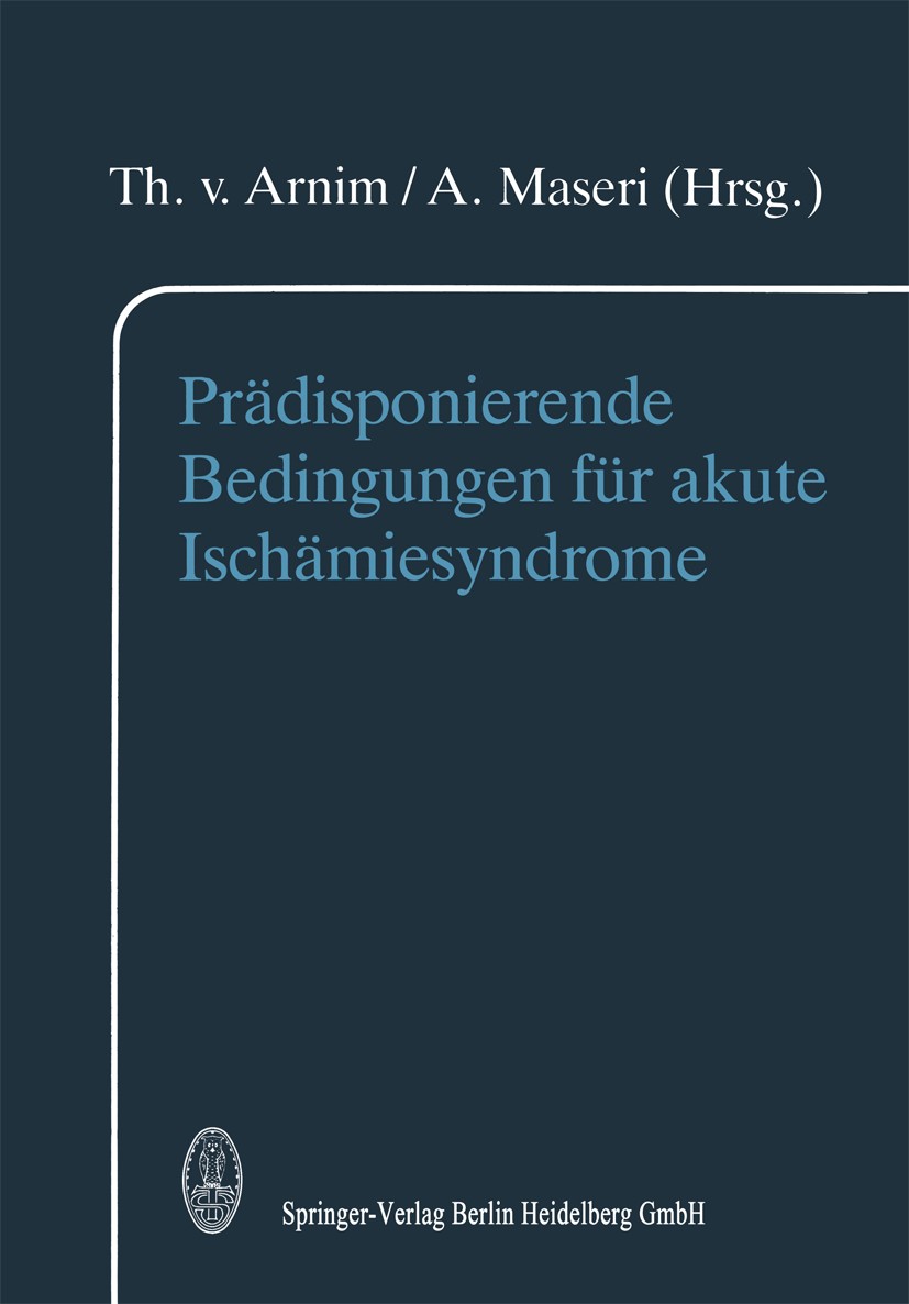 Titlebook: Prädisponierende Bedingungen für akute Ischämiesyndrome; Th. Arnim (Chefarzt),A. Maseri Conference proceedings 1989 Springer-Verlag Berlin Titlebook: Prädisponierende Bedingungen für akute Ischämiesyndrome; Th. Arnim (Chefarzt),A. Maseri Conference proceedings 1989 Springer-Verlag Berlin