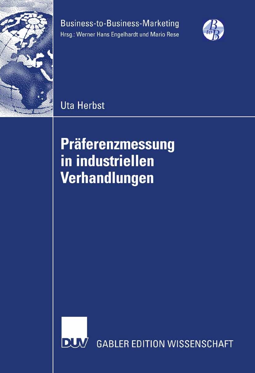 Titlebook: Präferenzmessung in industriellen Verhandlungen; Uta Herbst Book 2007 Gabler Verlag | Springer Fachmedien Wiesbaden GmbH, Wiesbaden 2007 C Titlebook: Präferenzmessung in industriellen Verhandlungen; Uta Herbst Book 2007 Gabler Verlag | Springer Fachmedien Wiesbaden GmbH, Wiesbaden 2007 C