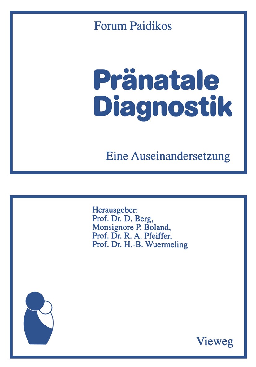 Titlebook: Pränatale Diagnostik; Eine Auseinandersetz Dietrich Berg,Patrick Boland,Hans-Bernhard Wuermel Book 1989 Springer Fachmedien Wiesbaden 1989 Titlebook: Pränatale Diagnostik; Eine Auseinandersetz Dietrich Berg,Patrick Boland,Hans-Bernhard Wuermel Book 1989 Springer Fachmedien Wiesbaden 1989