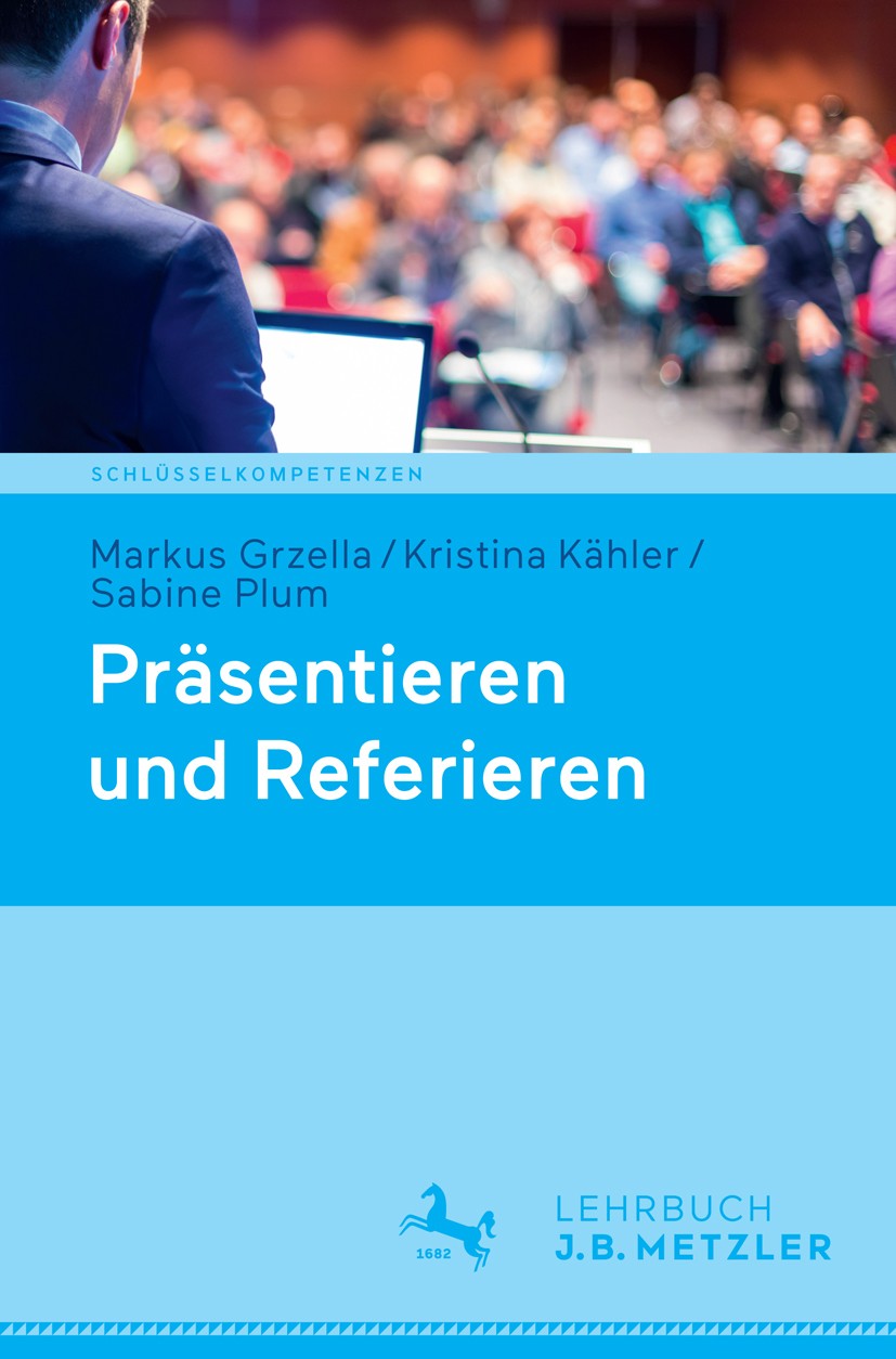 Titlebook: Präsentieren und Referieren; Markus Grzella,Kristina Kähler,Sabine Plum Textbook 2018 Springer-Verlag GmbH Deutschland, ein Teil von Sprin Titlebook: Präsentieren und Referieren; Markus Grzella,Kristina Kähler,Sabine Plum Textbook 2018 Springer-Verlag GmbH Deutschland, ein Teil von Sprin