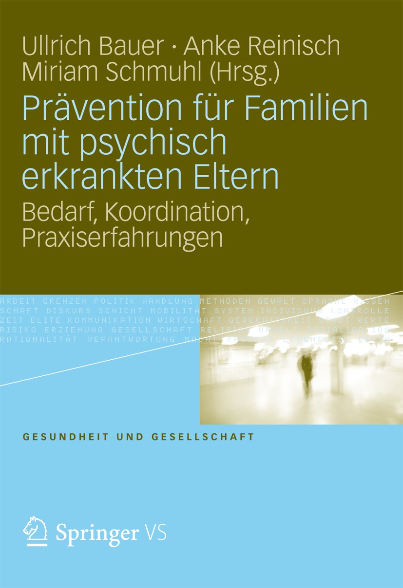Titlebook: Prävention für Familien mit psychisch kranken Eltern; Bedarf, Koordination Ullrich Bauer,Anke Reinisch,Miriam Schmuhl Book 2012 VS Verlag f Titlebook: Prävention für Familien mit psychisch kranken Eltern; Bedarf, Koordination Ullrich Bauer,Anke Reinisch,Miriam Schmuhl Book 2012 VS Verlag f