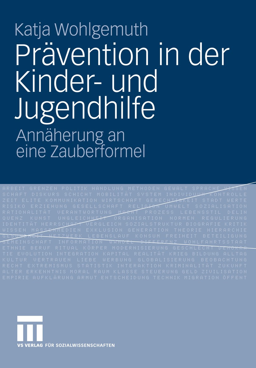 Titlebook: Prävention in der Kinder- und Jugendhilfe; Annäherung an eine Z Katja Wohlgemuth Book 2009 VS Verlag für Sozialwissenschaften | Springer Fa Titlebook: Prävention in der Kinder- und Jugendhilfe; Annäherung an eine Z Katja Wohlgemuth Book 2009 VS Verlag für Sozialwissenschaften | Springer Fa