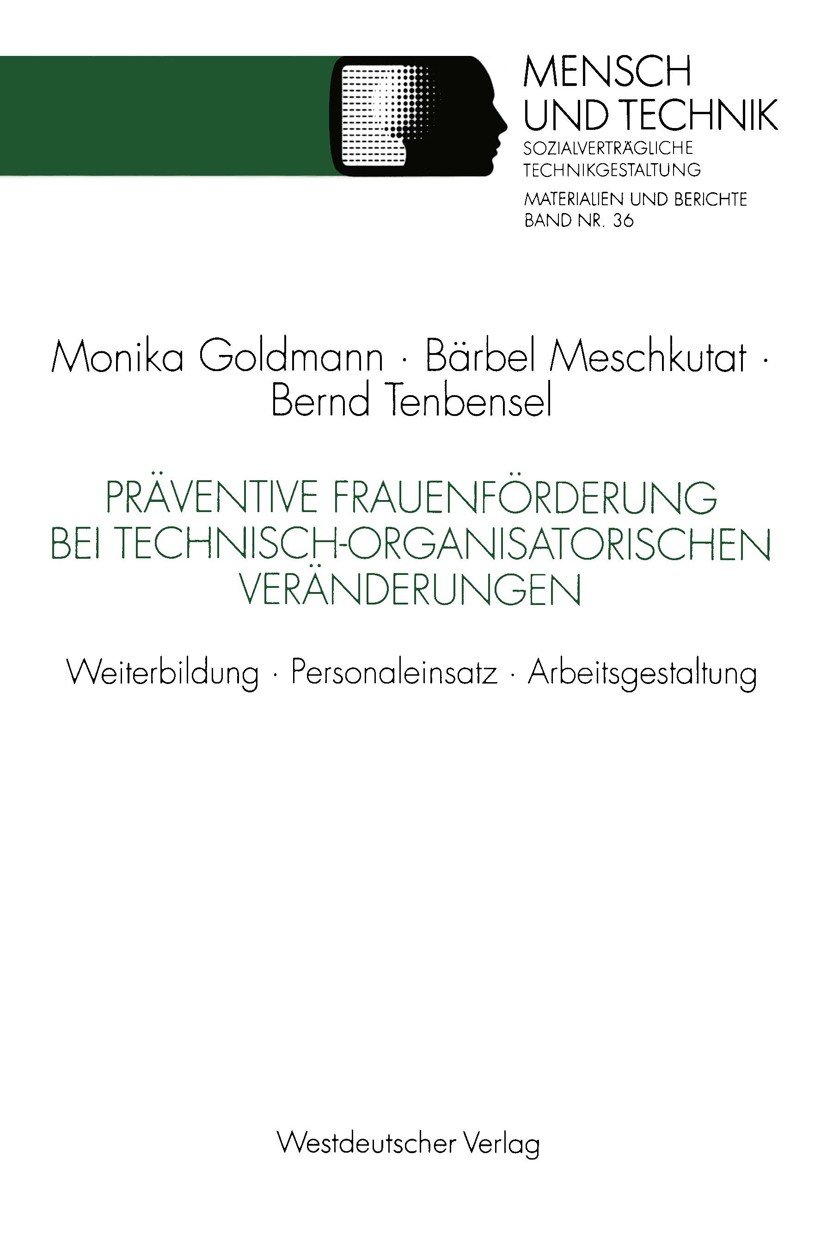 Titlebook: Präventive Frauenförderung bei technisch-organisatorischen Veränderungen; Weiterbildung · Pers Monika Goldmann,Bärbel Meschkutat,Bernd Tenb Titlebook: Präventive Frauenförderung bei technisch-organisatorischen Veränderungen; Weiterbildung · Pers Monika Goldmann,Bärbel Meschkutat,Bernd Tenb