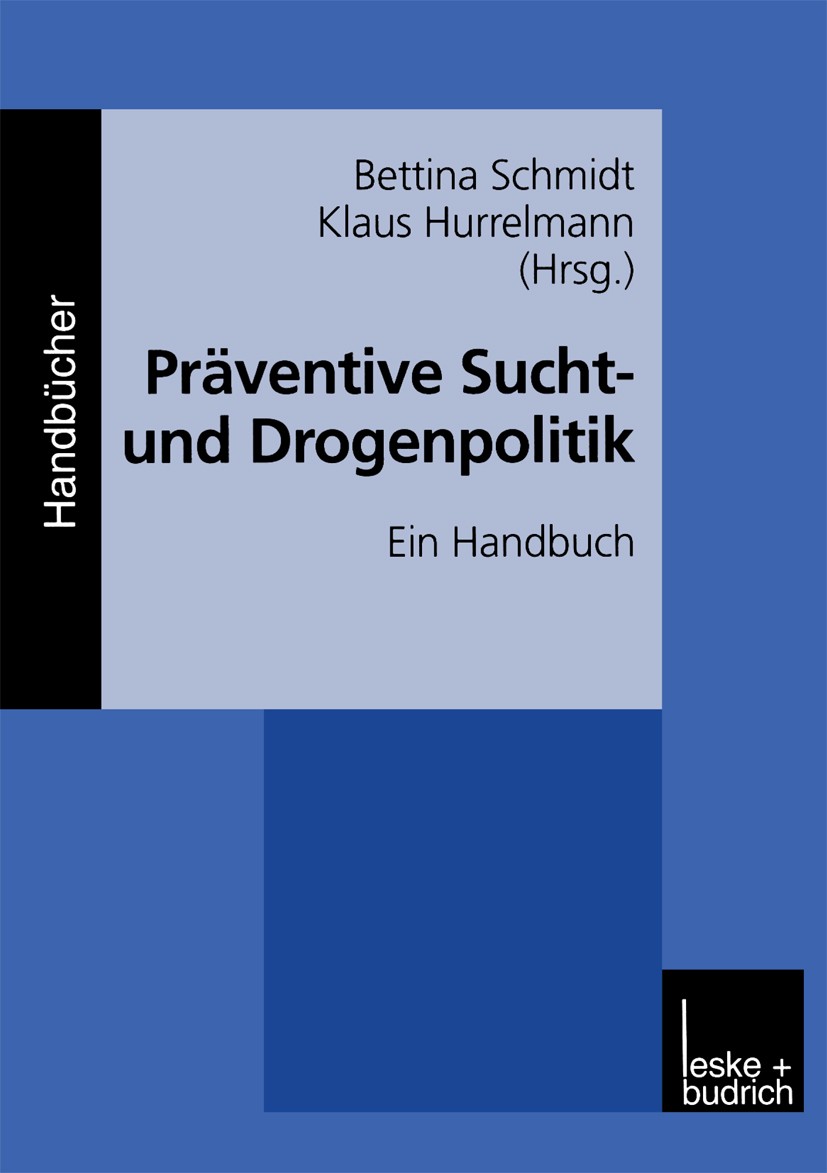 Titlebook: Präventive Sucht- und Drogenpolitik; Ein Handbuch Bettina Schmidt (Dr. PH. Dipl. Soz.-Wiss., MPH, wi Book 2000 Springer Fachmedien Wiesbade Titlebook: Präventive Sucht- und Drogenpolitik; Ein Handbuch Bettina Schmidt (Dr. PH. Dipl. Soz.-Wiss., MPH, wi Book 2000 Springer Fachmedien Wiesbade