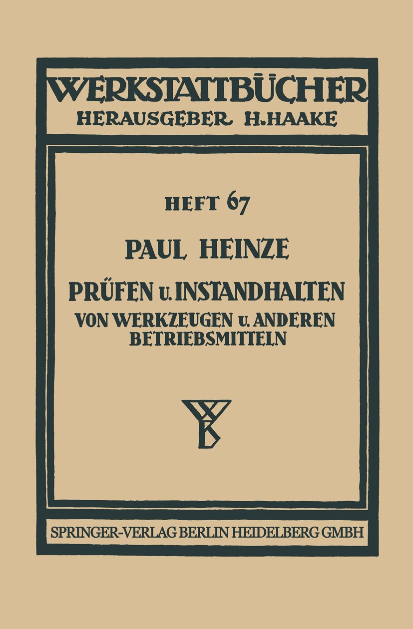 Titlebook: Prüfen und Instandhalten von Werkzeugen und anderen Betriebsmitteln; Ausgewählte Beispiel Paul Heinze Book 1938 Springer-Verlag Berlin Heid Titlebook: Prüfen und Instandhalten von Werkzeugen und anderen Betriebsmitteln; Ausgewählte Beispiel Paul Heinze Book 1938 Springer-Verlag Berlin Heid