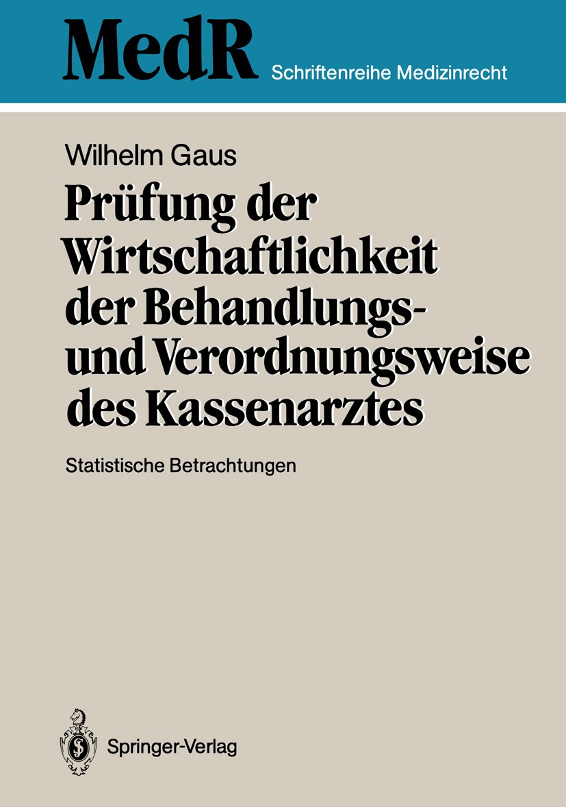 Titlebook: Prüfung der Wirtschaftlichkeit der Behandlungs- und Verordnungsweise des Kassenarztes; Statistische Betrach Wilhelm Gaus Book 1988 Springer Titlebook: Prüfung der Wirtschaftlichkeit der Behandlungs- und Verordnungsweise des Kassenarztes; Statistische Betrach Wilhelm Gaus Book 1988 Springer