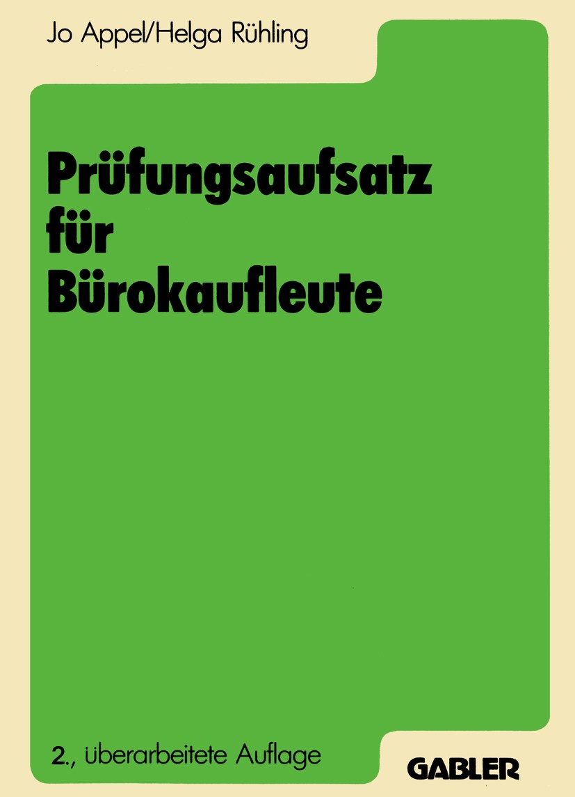 Titlebook: Prüfungsaufsatz für Bürokaufleute; Ein Lehr- und Übungs Jo Appel,Helga Rühling Textbook 1986Latest edition Springer Fachmedien Wiesbaden 19 Titlebook: Prüfungsaufsatz für Bürokaufleute; Ein Lehr- und Übungs Jo Appel,Helga Rühling Textbook 1986Latest edition Springer Fachmedien Wiesbaden 19