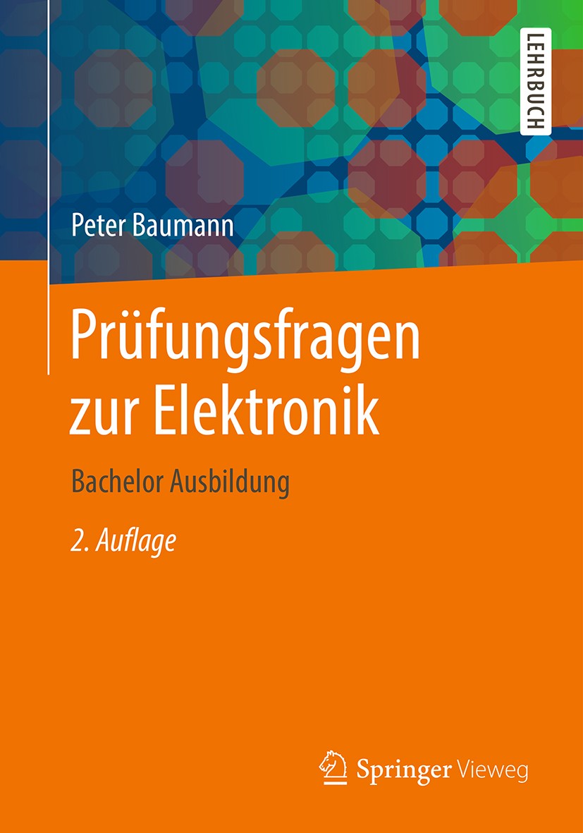 Titlebook: Prüfungsfragen zur Elektronik; Bachelor Ausbildung Peter Baumann Textbook 20192nd edition Springer Fachmedien Wiesbaden GmbH, ein Teil von Titlebook: Prüfungsfragen zur Elektronik; Bachelor Ausbildung Peter Baumann Textbook 20192nd edition Springer Fachmedien Wiesbaden GmbH, ein Teil von
