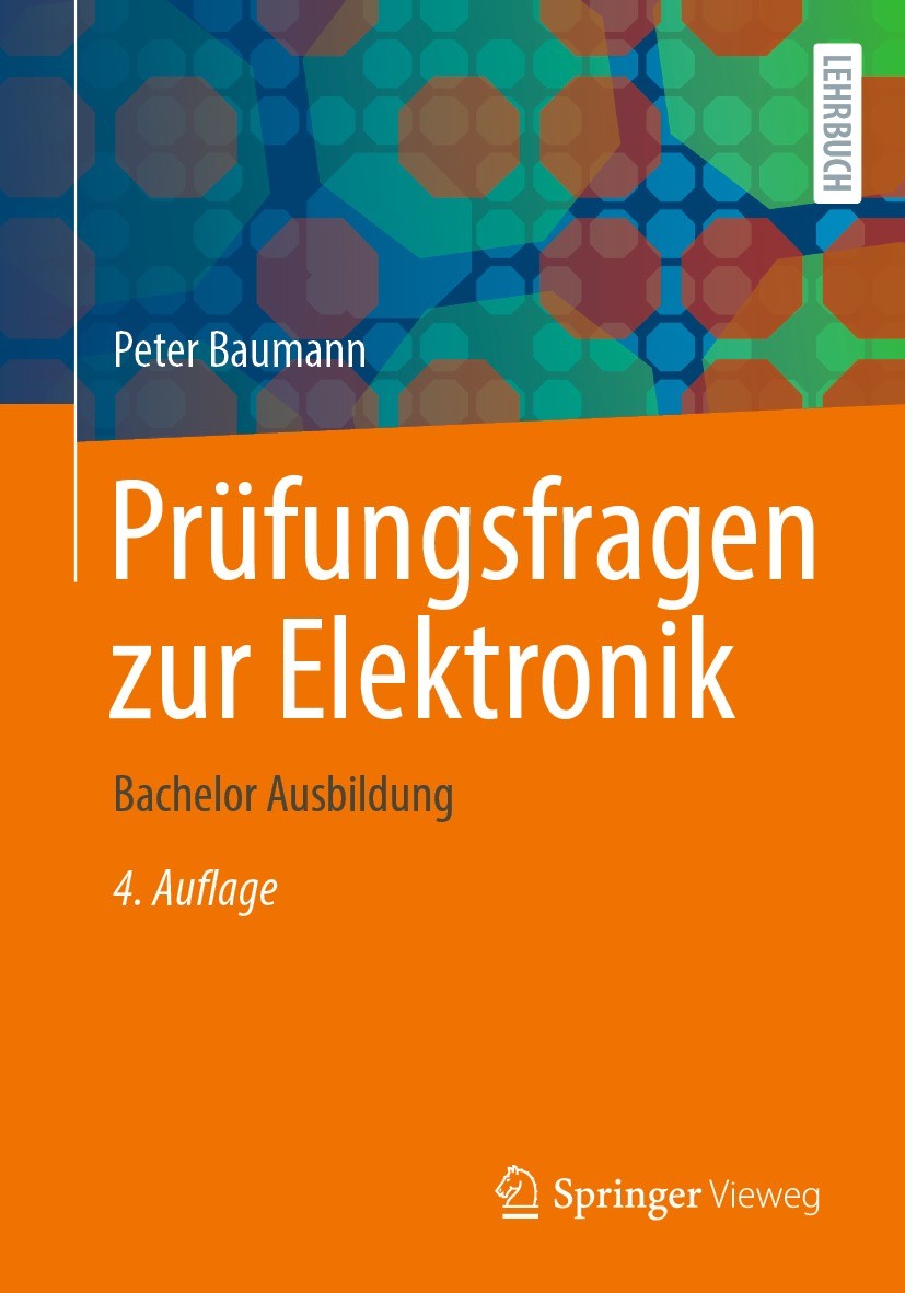 Titlebook: Prüfungsfragen zur Elektronik; Bachelor Ausbildung Peter Baumann Textbook 2023Latest edition Springer Fachmedien Wiesbaden GmbH, ein Teil v Titlebook: Prüfungsfragen zur Elektronik; Bachelor Ausbildung Peter Baumann Textbook 2023Latest edition Springer Fachmedien Wiesbaden GmbH, ein Teil v