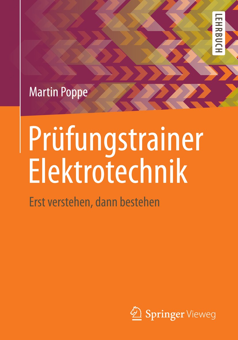 Titlebook: Prüfungstrainer Elektrotechnik; Erst verstehen, dann Martin Poppe Textbook 20121st edition Springer-Verlag Berlin Heidelberg 2012 Elektroni Titlebook: Prüfungstrainer Elektrotechnik; Erst verstehen, dann Martin Poppe Textbook 20121st edition Springer-Verlag Berlin Heidelberg 2012 Elektroni