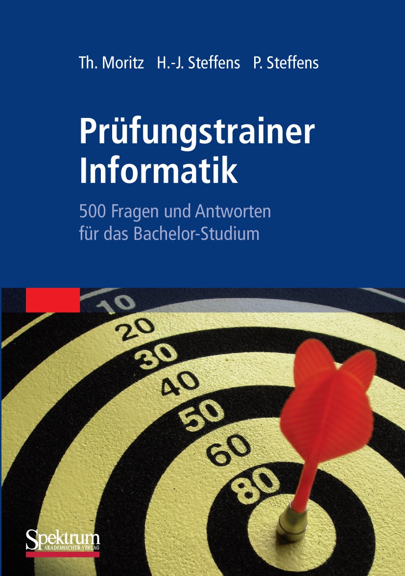 Titlebook: Prüfungstrainer Informatik; 500 Fragen und Antwo Thorsten Moritz,Hans-Jürgen Steffens,Petra Steffen Textbook 2010 Spektrum Akademischer Ver Titlebook: Prüfungstrainer Informatik; 500 Fragen und Antwo Thorsten Moritz,Hans-Jürgen Steffens,Petra Steffen Textbook 2010 Spektrum Akademischer Ver