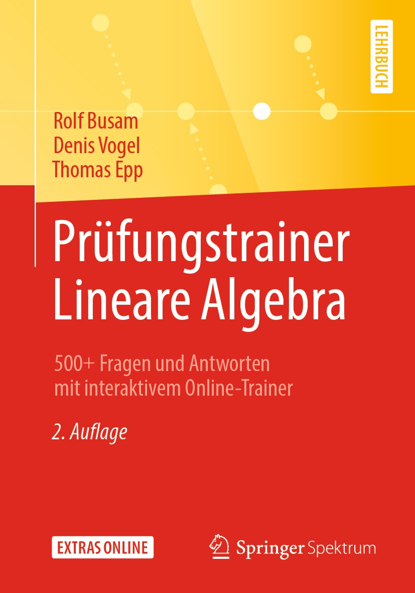 Titlebook: Prüfungstrainer Lineare Algebra; 500+ Fragen und Antw Rolf Busam,Denis Vogel,Thomas Epp Textbook 2019Latest edition Springer-Verlag GmbH De Titlebook: Prüfungstrainer Lineare Algebra; 500+ Fragen und Antw Rolf Busam,Denis Vogel,Thomas Epp Textbook 2019Latest edition Springer-Verlag GmbH De