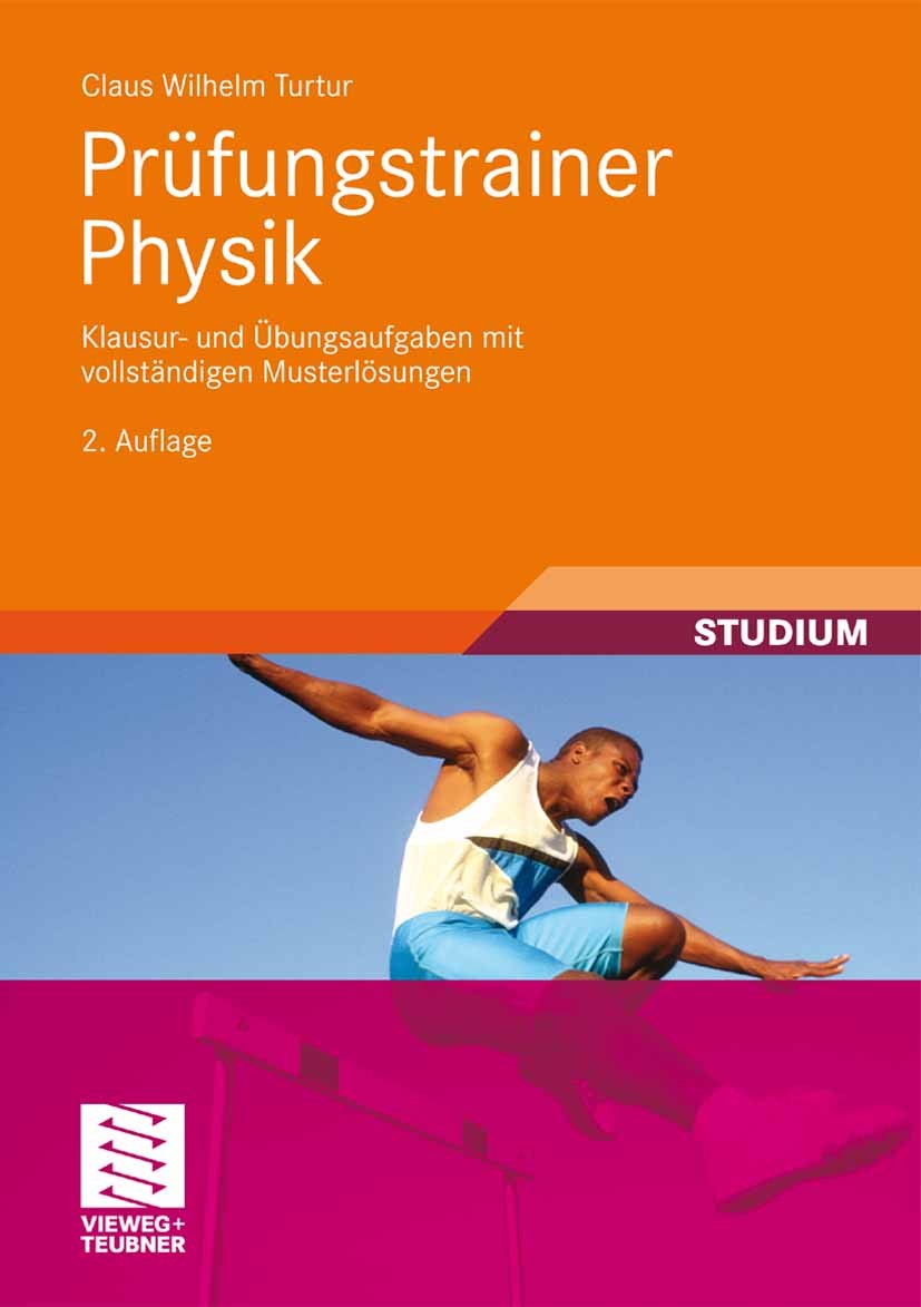 Titlebook: Prüfungstrainer Physik; Klausur- und Übungsa Claus Wilhelm Turtur Textbook 20092nd edition Vieweg+Teubner Verlag | Springer Fachmedien Wies Titlebook: Prüfungstrainer Physik; Klausur- und Übungsa Claus Wilhelm Turtur Textbook 20092nd edition Vieweg+Teubner Verlag | Springer Fachmedien Wies