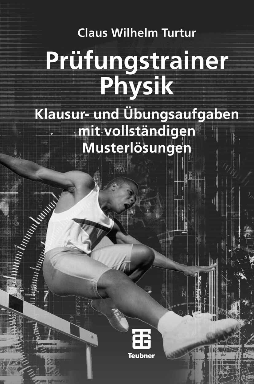 Titlebook: Prüfungstrainer Physik; Klausur- und Übungsa Claus Wilhelm Turtur Textbook 20071st edition Vieweg+Teubner Verlag | Springer Fachmedien Wies Titlebook: Prüfungstrainer Physik; Klausur- und Übungsa Claus Wilhelm Turtur Textbook 20071st edition Vieweg+Teubner Verlag | Springer Fachmedien Wies