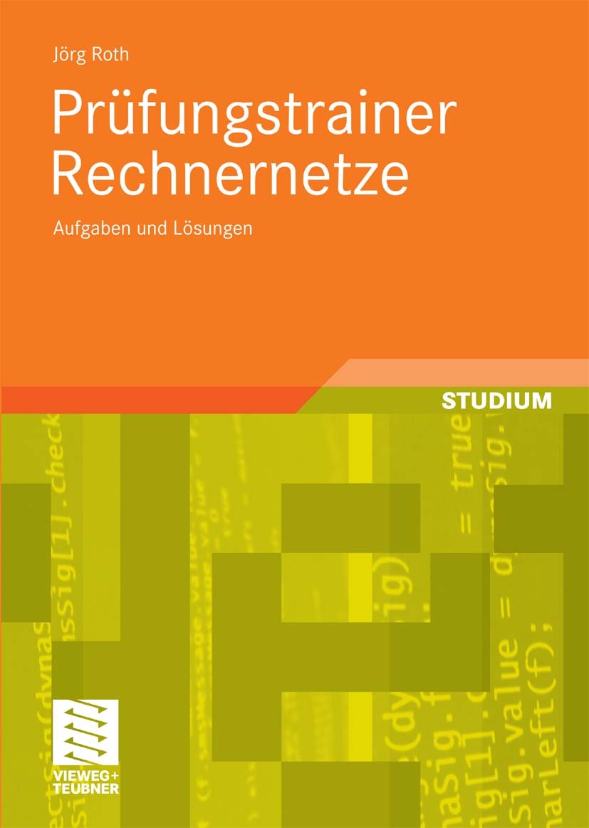 Titlebook: Prüfungstrainer Rechnernetze; Aufgaben und Lösunge Jörg Roth Textbook 2010 Vieweg+Teubner Verlag | Springer Fachmedien Wiesbaden GmbH, Wies Titlebook: Prüfungstrainer Rechnernetze; Aufgaben und Lösunge Jörg Roth Textbook 2010 Vieweg+Teubner Verlag | Springer Fachmedien Wiesbaden GmbH, Wies