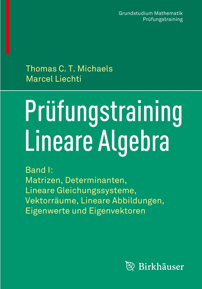 Titlebook: Prüfungstraining Lineare Algebra; Band I: Matrizen, De Thomas C.T. Michaels,Marcel Liechti Textbook 2022 Der/die Herausgeber bzw. der/die A Titlebook: Prüfungstraining Lineare Algebra; Band I: Matrizen, De Thomas C.T. Michaels,Marcel Liechti Textbook 2022 Der/die Herausgeber bzw. der/die A