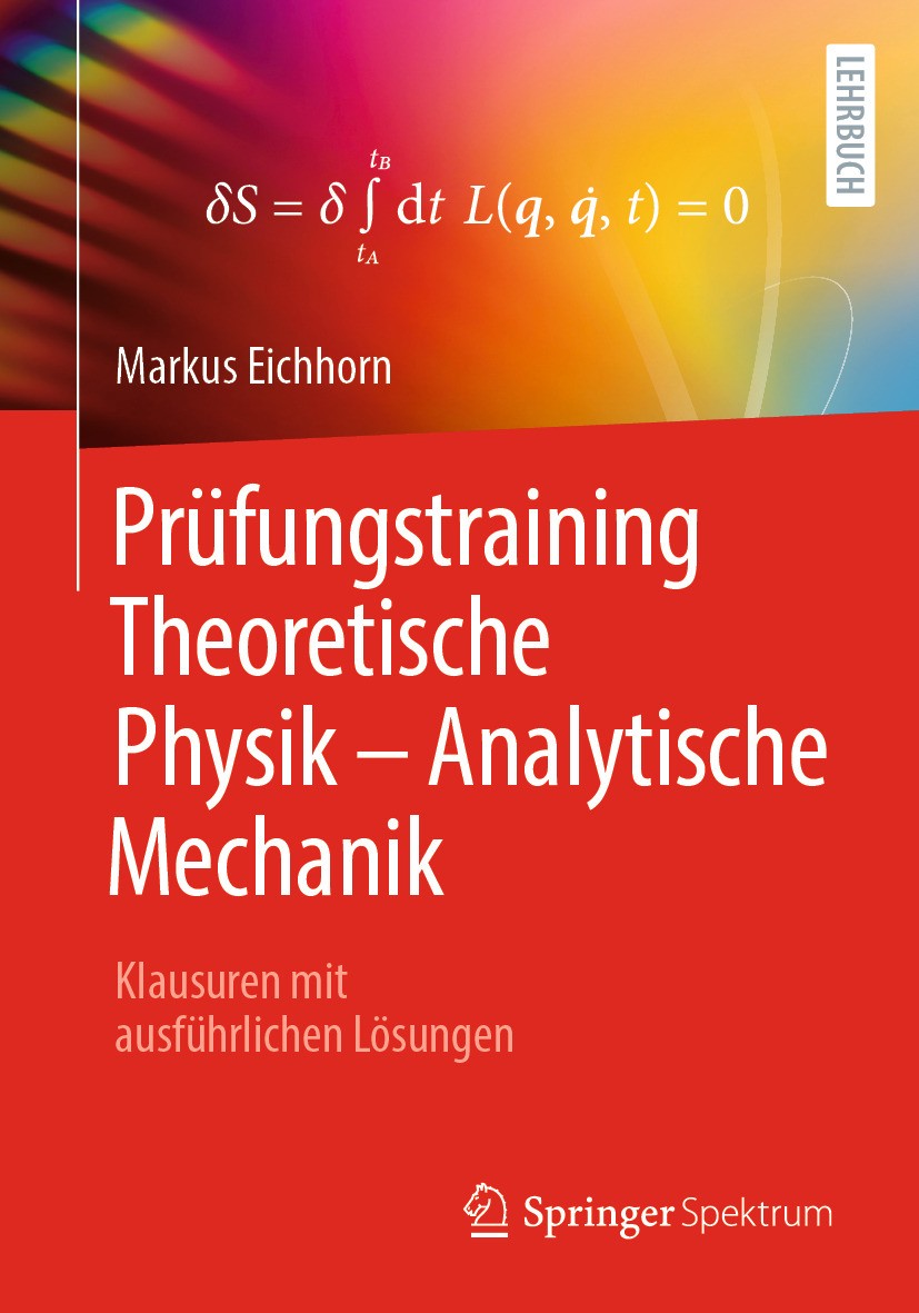 Titlebook: Prüfungstraining Theoretische Physik – Analytische Mechanik; Klausuren mit ausfüh Markus Eichhorn Textbook 2024 Der/die Herausgeber bzw. de Titlebook: Prüfungstraining Theoretische Physik – Analytische Mechanik; Klausuren mit ausfüh Markus Eichhorn Textbook 2024 Der/die Herausgeber bzw. de