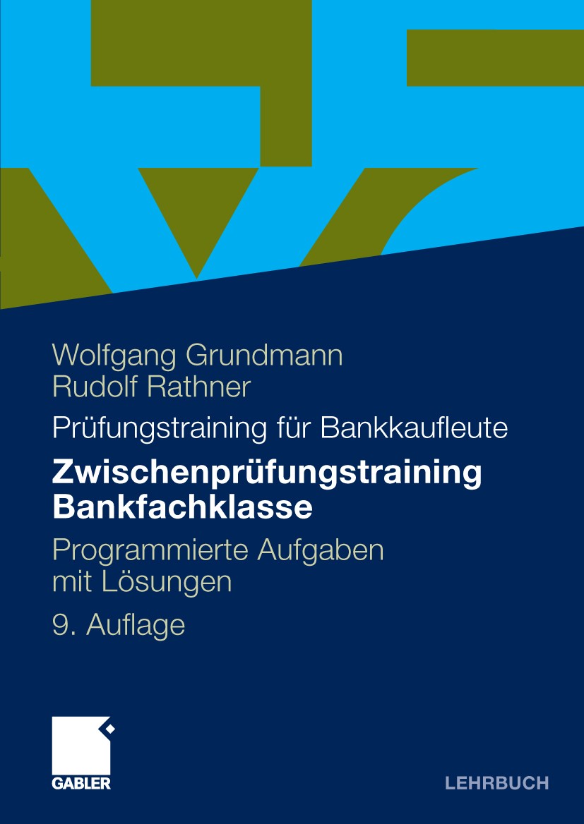 Titlebook: Zwischenprüfungstraining Bankfachklasse; Programmierte Aufgab Wolfgang Grundmann,Rudolf Rathner Textbook 20099th edition Gabler Verlag | Sp Titlebook: Zwischenprüfungstraining Bankfachklasse; Programmierte Aufgab Wolfgang Grundmann,Rudolf Rathner Textbook 20099th edition Gabler Verlag | Sp