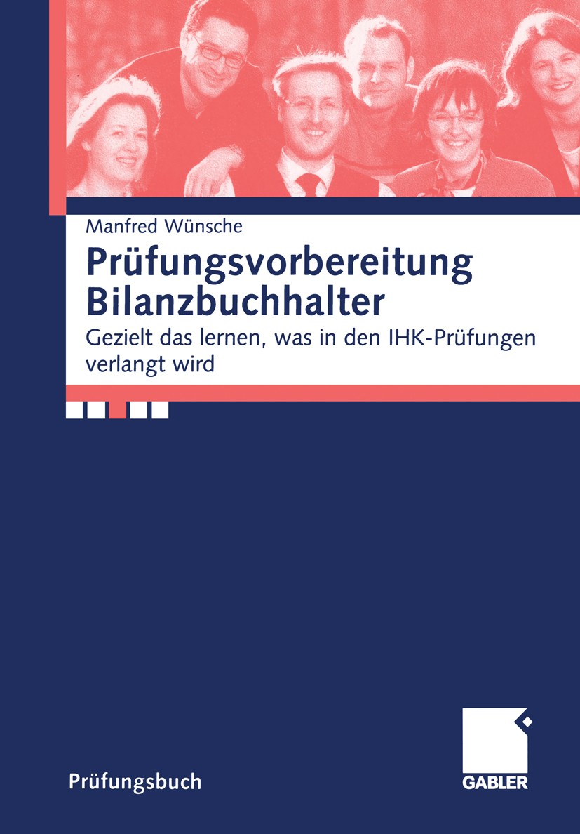 Titlebook: Prüfungsvorbereitung Bilanzbuchhalter; Gezielt das lernen, Manfred Wünsche Book 20051st edition Springer Fachmedien Wiesbaden 2005 Bilanzb Titlebook: Prüfungsvorbereitung Bilanzbuchhalter; Gezielt das lernen, Manfred Wünsche Book 20051st edition Springer Fachmedien Wiesbaden 2005 Bilanzb