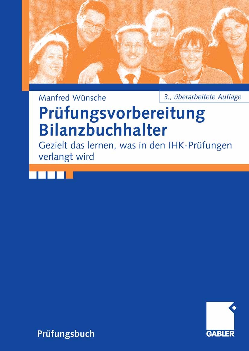 Titlebook: Prüfungsvorbereitung Bilanzbuchhalter; Gezielt das lernen, Manfred Wünsche Book 20073rd edition Gabler Verlag | Springer Fachmedien Wiesba Titlebook: Prüfungsvorbereitung Bilanzbuchhalter; Gezielt das lernen, Manfred Wünsche Book 20073rd edition Gabler Verlag | Springer Fachmedien Wiesba