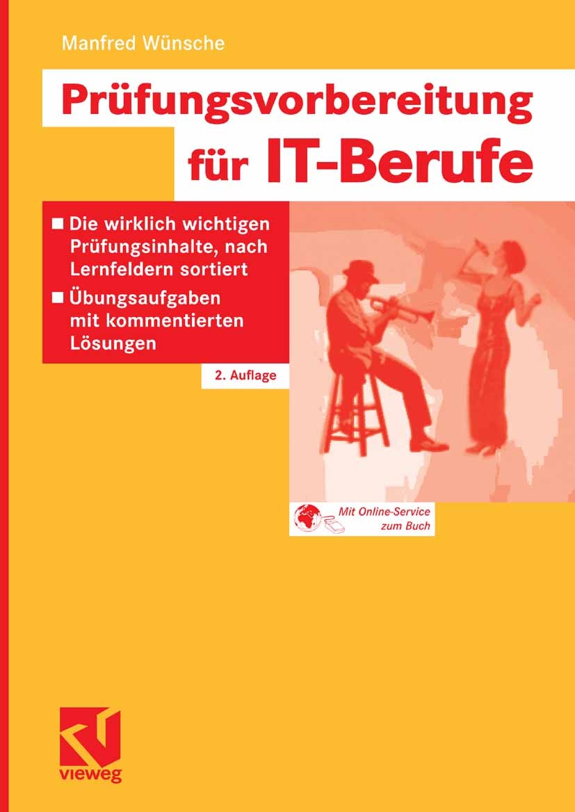 Titlebook: Prüfungsvorbereitung für IT-Berufe; Die wirklich wichtig Manfred Wünsche Textbook 20062nd edition Vieweg+Teubner Verlag | Springer Fachmedi Titlebook: Prüfungsvorbereitung für IT-Berufe; Die wirklich wichtig Manfred Wünsche Textbook 20062nd edition Vieweg+Teubner Verlag | Springer Fachmedi