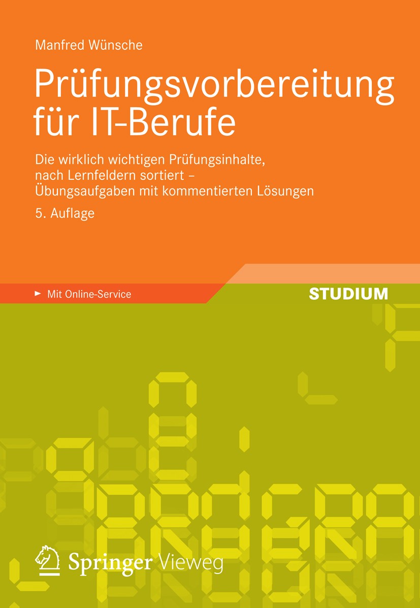 Titlebook: Prüfungsvorbereitung für IT-Berufe; Die wirklich wichtig Manfred Wünsche Textbook 20125th edition Vieweg+Teubner Verlag | Springer Fachmedi Titlebook: Prüfungsvorbereitung für IT-Berufe; Die wirklich wichtig Manfred Wünsche Textbook 20125th edition Vieweg+Teubner Verlag | Springer Fachmedi