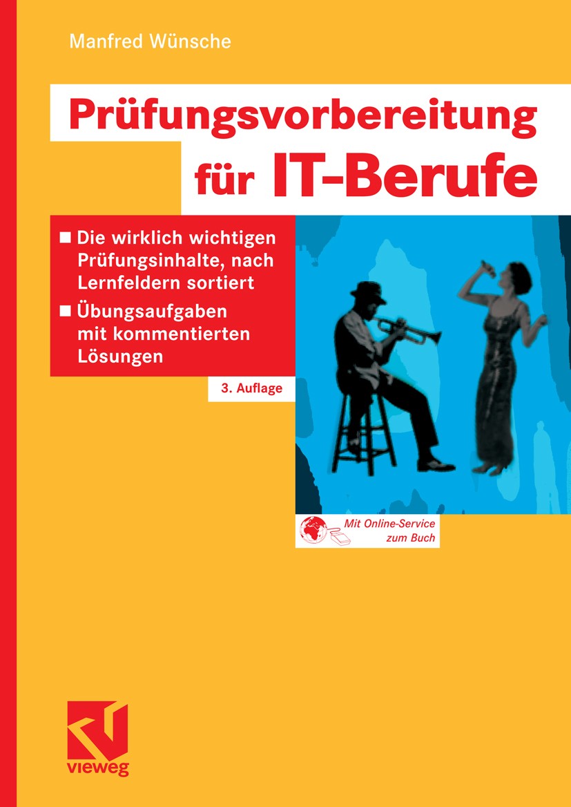 Titlebook: Prüfungsvorbereitung für IT-Berufe; Die wirklich wichtig Manfred Wünsche Textbook 20083rd edition Vieweg+Teubner Verlag | Springer Fachmedi Titlebook: Prüfungsvorbereitung für IT-Berufe; Die wirklich wichtig Manfred Wünsche Textbook 20083rd edition Vieweg+Teubner Verlag | Springer Fachmedi