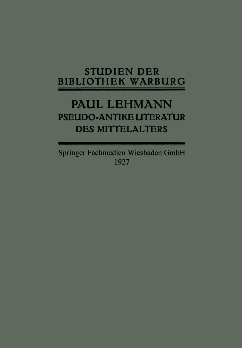 Titlebook: Pseudo-Antike Literatur des Mittelalters; Paul Lehmann Book 1927 Springer Fachmedien Wiesbaden 1927 Altes Testament.Antike.Bibliothek.Epik Titlebook: Pseudo-Antike Literatur des Mittelalters; Paul Lehmann Book 1927 Springer Fachmedien Wiesbaden 1927 Altes Testament.Antike.Bibliothek.Epik