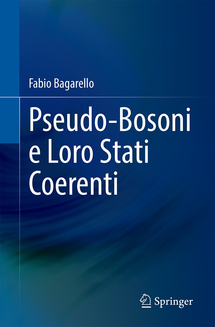 Titlebook: Pseudo-Bosoni e Loro Stati Coerenti; Fabio Bagarello Book 2024 The Editor(s) (if applicable) and The Author(s), under exclusive license to Titlebook: Pseudo-Bosoni e Loro Stati Coerenti; Fabio Bagarello Book 2024 The Editor(s) (if applicable) and The Author(s), under exclusive license to