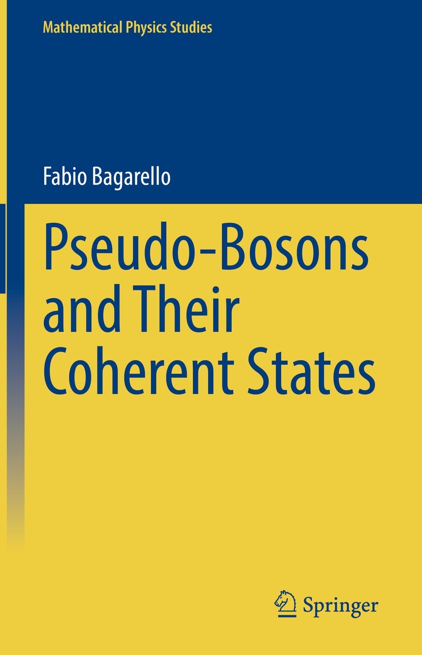 Titlebook: Pseudo-Bosons and Their Coherent States; Fabio Bagarello Book 2022 The Editor(s) (if applicable) and The Author(s), under exclusive licens Titlebook: Pseudo-Bosons and Their Coherent States; Fabio Bagarello Book 2022 The Editor(s) (if applicable) and The Author(s), under exclusive licens