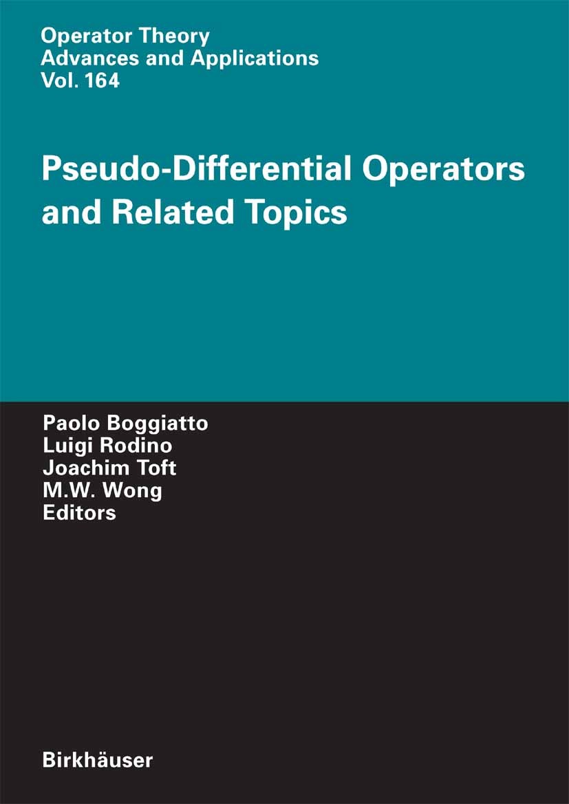 Titlebook: Pseudo-Differential Operators and Related Topics; Paolo Boggiatto,Luigi Rodino,M. W. Wong Conference proceedings 2006 Birkhäuser Basel 200 Titlebook: Pseudo-Differential Operators and Related Topics; Paolo Boggiatto,Luigi Rodino,M. W. Wong Conference proceedings 2006 Birkhäuser Basel 200