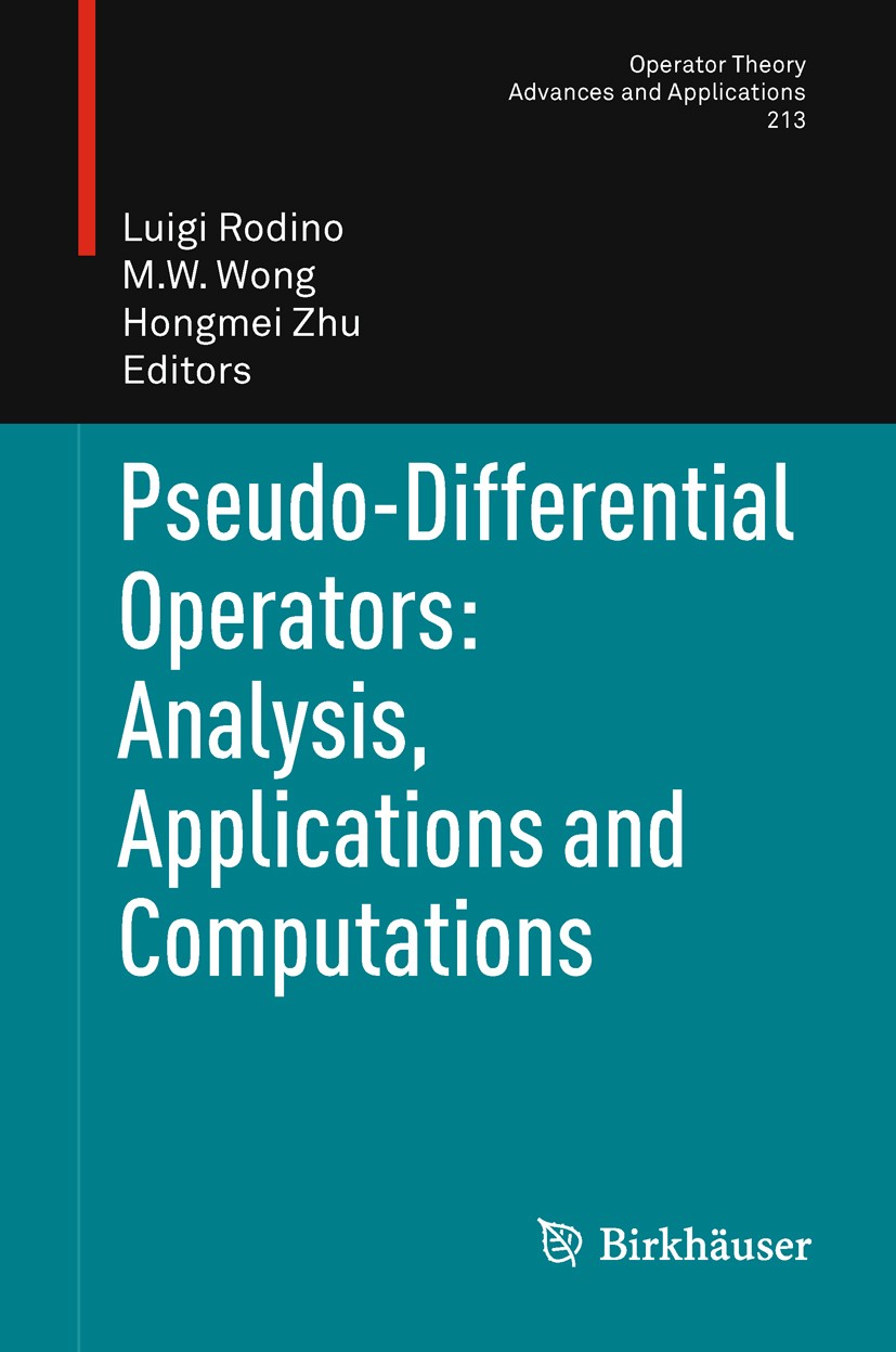 Titlebook: Pseudo-Differential Operators: Analysis, Applications and Computations; Luigi Rodino,M. W. Wong,Hongmei Zhu Book 2011 Springer Basel AG 20 Titlebook: Pseudo-Differential Operators: Analysis, Applications and Computations; Luigi Rodino,M. W. Wong,Hongmei Zhu Book 2011 Springer Basel AG 20