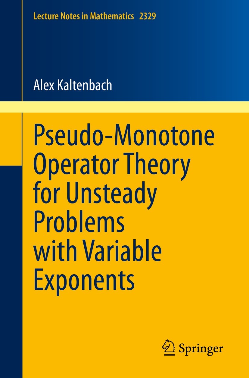 Titlebook: Pseudo-Monotone Operator Theory for Unsteady Problems with Variable Exponents; Alex Kaltenbach Book 2023 The Editor(s) (if applicable) and Titlebook: Pseudo-Monotone Operator Theory for Unsteady Problems with Variable Exponents; Alex Kaltenbach Book 2023 The Editor(s) (if applicable) and