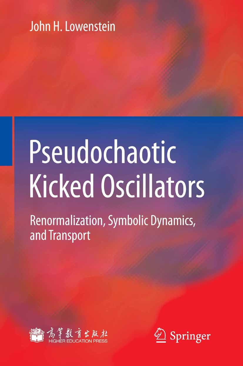 Titlebook: Pseudochaotic Kicked Oscillators; Renormalization, Sym John H. Lowenstein Book 2012 Higher Education Press,Beijing and Springer-Verlag GmbH Titlebook: Pseudochaotic Kicked Oscillators; Renormalization, Sym John H. Lowenstein Book 2012 Higher Education Press,Beijing and Springer-Verlag GmbH