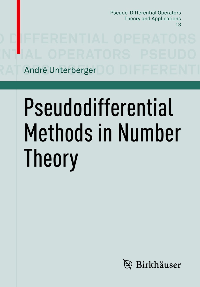 Titlebook: Pseudodifferential Methods in Number Theory; André Unterberger Book 2018 Springer Nature Switzerland AG 2018 pseudodifferential analysis i Titlebook: Pseudodifferential Methods in Number Theory; André Unterberger Book 2018 Springer Nature Switzerland AG 2018 pseudodifferential analysis i