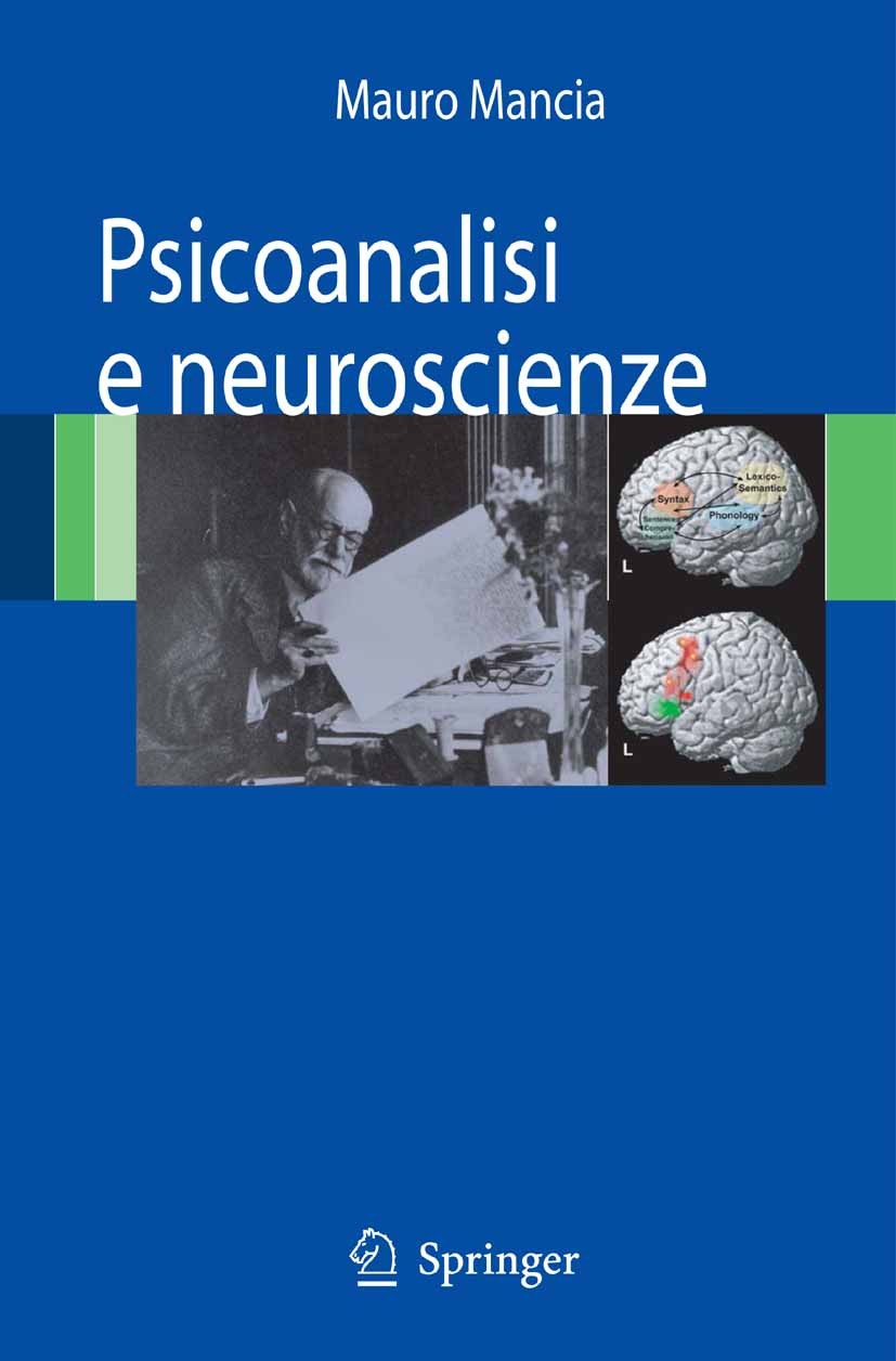 Titlebook: Psicoanalisi e Neuroscienze; Mauro Mancia (Professore Emerito di Neurofisiologi Textbook 2007 Springer-Verlag Milan 2007 Sogno.inconscio.m Titlebook: Psicoanalisi e Neuroscienze; Mauro Mancia (Professore Emerito di Neurofisiologi Textbook 2007 Springer-Verlag Milan 2007 Sogno.inconscio.m