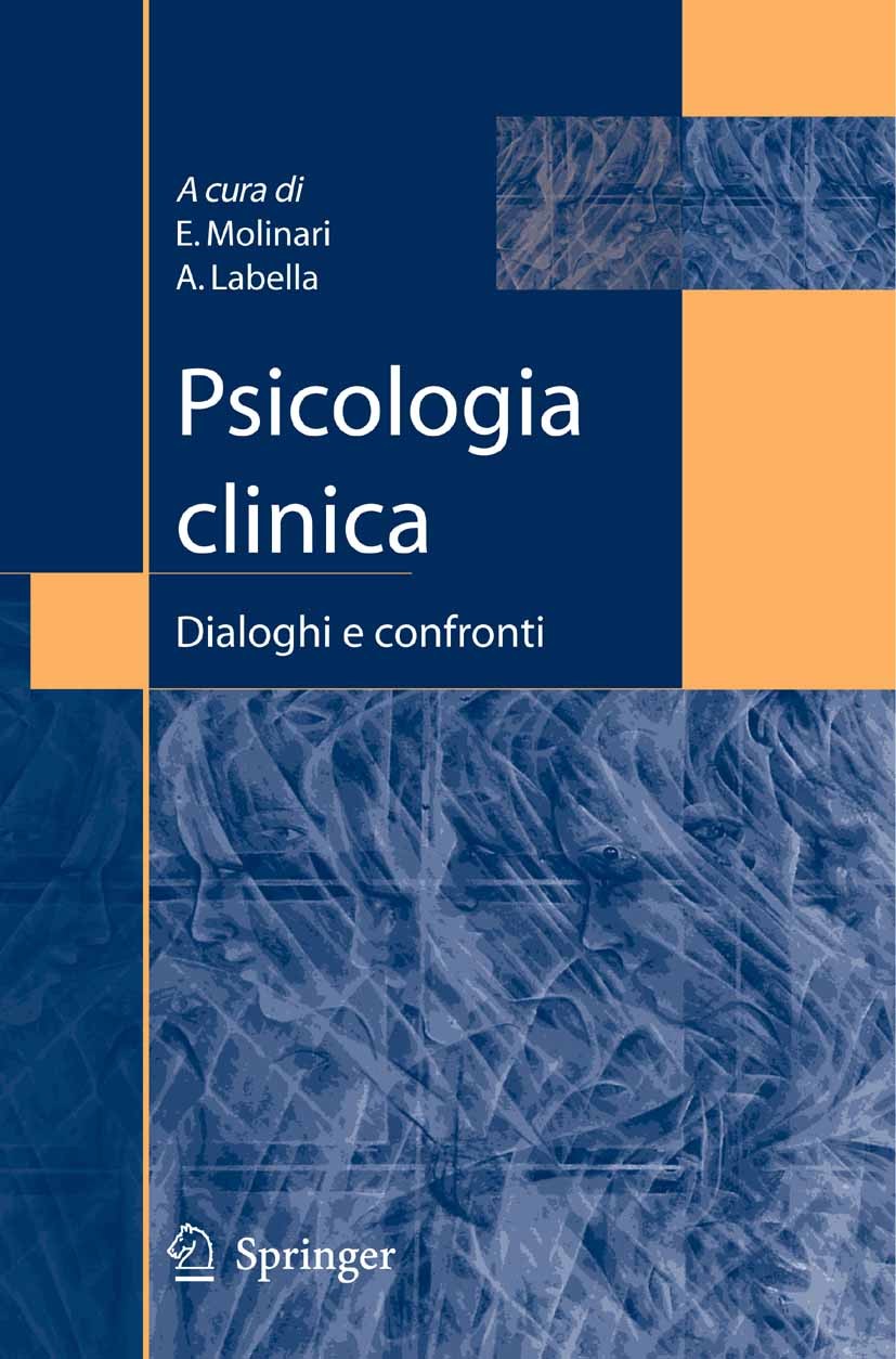 Titlebook: Psicologia clinica; Dialoghi e confronti Enrico Molinari,Alida Labella Textbook 2007 Springer-Verlag Milan 2007 Psicologia clinica.psicoter Titlebook: Psicologia clinica; Dialoghi e confronti Enrico Molinari,Alida Labella Textbook 2007 Springer-Verlag Milan 2007 Psicologia clinica.psicoter