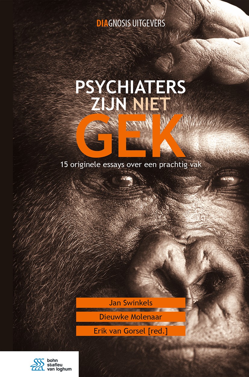 Titlebook: Psychiaters zijn niet gek; 15 originele essays Jan Swinkels,Dieuwke Molenaar,Erik Gorsel Book 2018Latest edition Bohn Stafleu van Loghum, Titlebook: Psychiaters zijn niet gek; 15 originele essays Jan Swinkels,Dieuwke Molenaar,Erik Gorsel Book 2018Latest edition Bohn Stafleu van Loghum,
