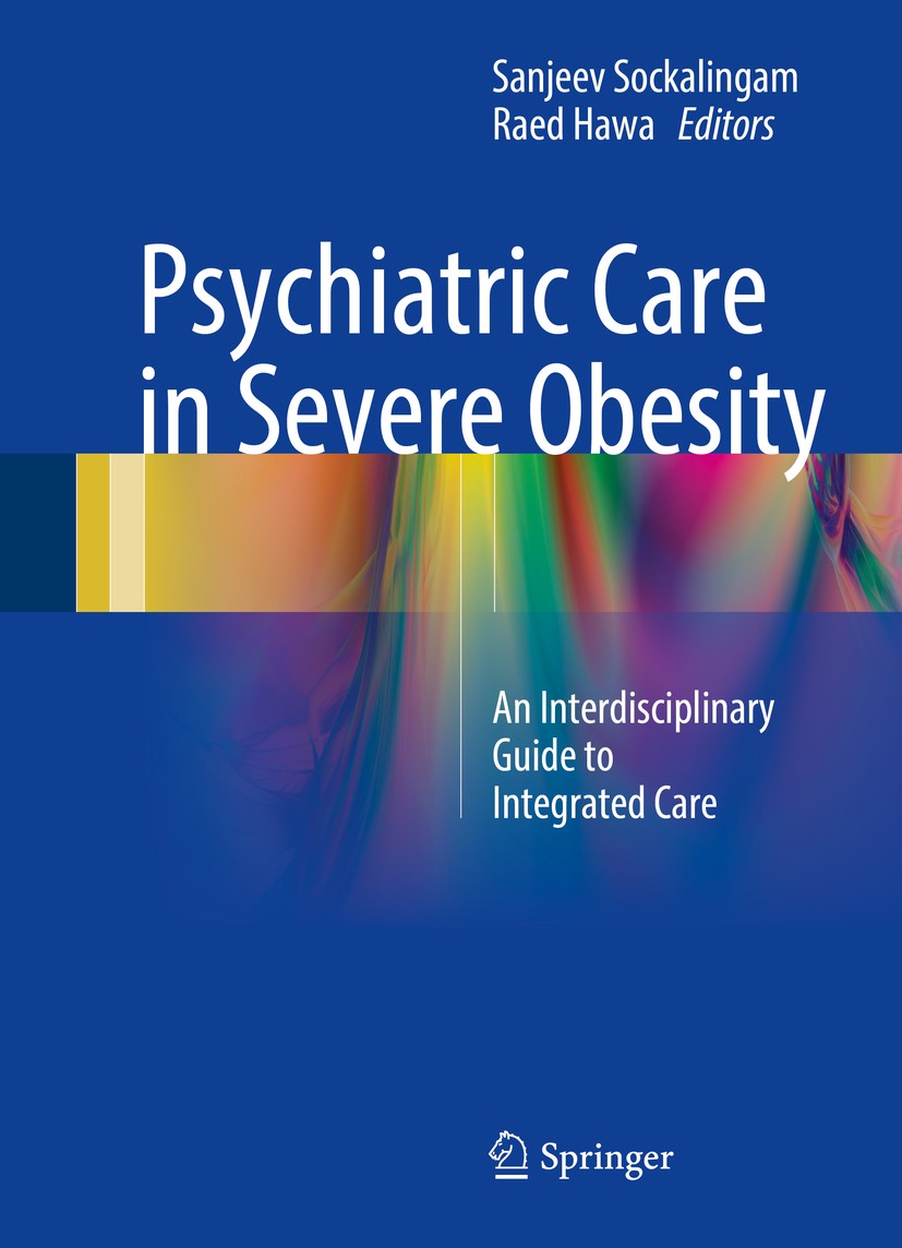 Titlebook: Psychiatric Care in Severe Obesity; An Interdisciplinary Sanjeev Sockalingam,Raed Hawa Book 2017 Springer International Publishing AG 2017 Titlebook: Psychiatric Care in Severe Obesity; An Interdisciplinary Sanjeev Sockalingam,Raed Hawa Book 2017 Springer International Publishing AG 2017