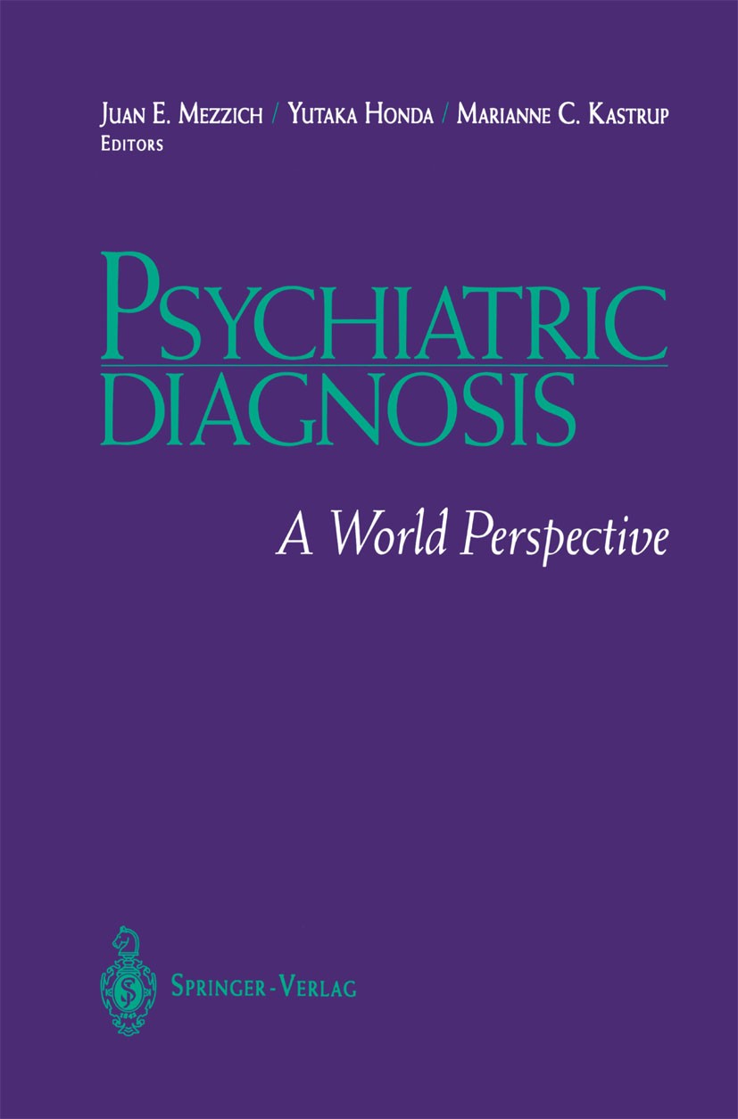 Titlebook: Psychiatric Diagnosis; A World Perspective Juan E. Mezzich (Professor of Psychiatry and Epide Book 1994 Springer Science+Business Media New Titlebook: Psychiatric Diagnosis; A World Perspective Juan E. Mezzich (Professor of Psychiatry and Epide Book 1994 Springer Science+Business Media New