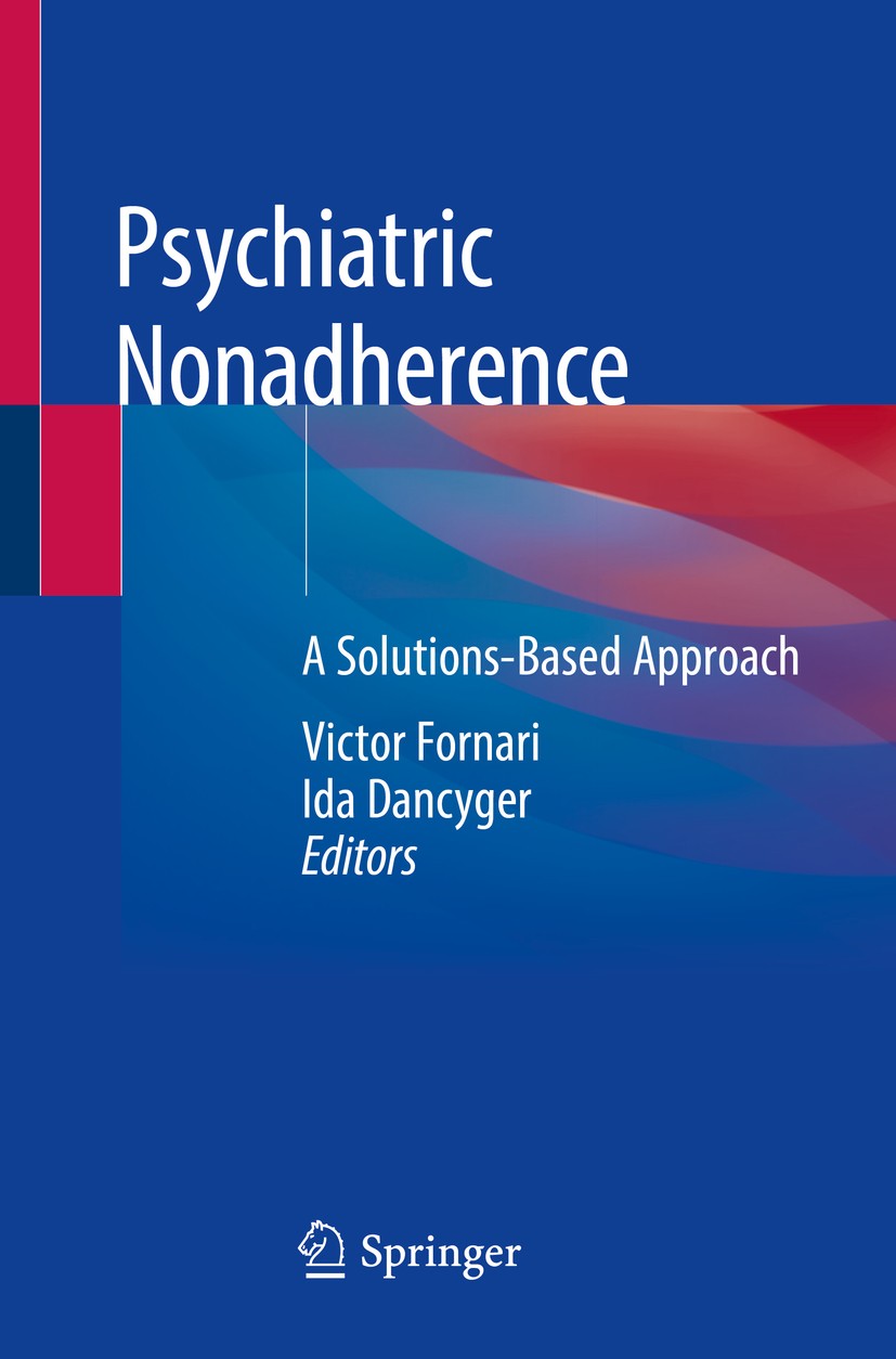 Titlebook: Psychiatric Nonadherence; A Solutions-Based Ap Victor Fornari,Ida Dancyger Book 2019 Springer Nature Switzerland AG 2019 Professionalism.Do Titlebook: Psychiatric Nonadherence; A Solutions-Based Ap Victor Fornari,Ida Dancyger Book 2019 Springer Nature Switzerland AG 2019 Professionalism.Do