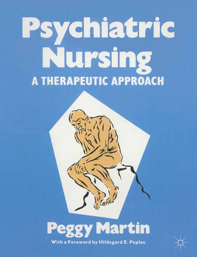 Titlebook: Psychiatric Nursing; A Therapeutic Approa Peggy Martin Textbook 1987Latest edition Peggy Martin and the Individual Contributors 1987 care.n Titlebook: Psychiatric Nursing; A Therapeutic Approa Peggy Martin Textbook 1987Latest edition Peggy Martin and the Individual Contributors 1987 care.n