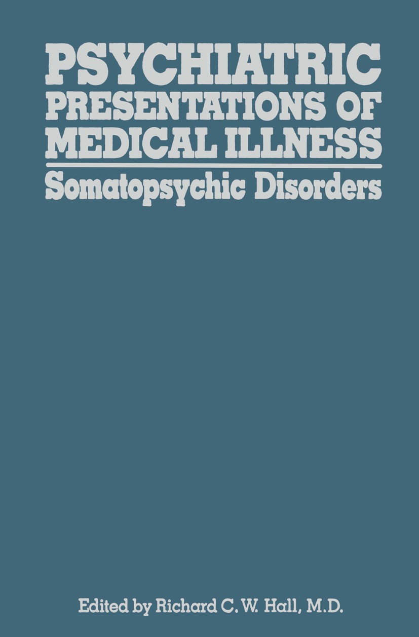 Titlebook: Psychiatric Presentations of Medical Illness; Somatopsychic Disord Richard C. W. Hall (Professor of Psychiatry and Me Book 1980 Spectrum Pu Titlebook: Psychiatric Presentations of Medical Illness; Somatopsychic Disord Richard C. W. Hall (Professor of Psychiatry and Me Book 1980 Spectrum Pu