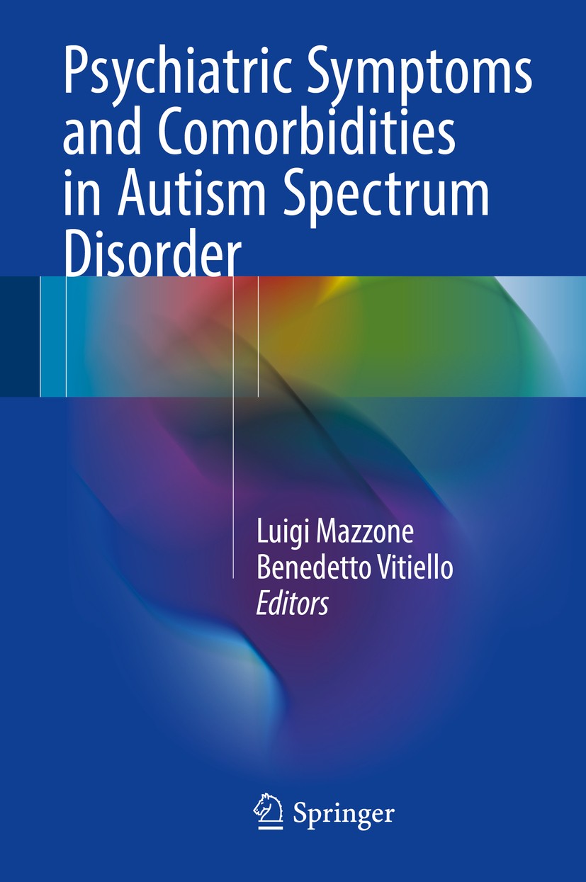 Titlebook: Psychiatric Symptoms and Comorbidities in Autism Spectrum Disorder; Luigi Mazzone,Benedetto Vitiello Book 2016 Springer International Publ Titlebook: Psychiatric Symptoms and Comorbidities in Autism Spectrum Disorder; Luigi Mazzone,Benedetto Vitiello Book 2016 Springer International Publ