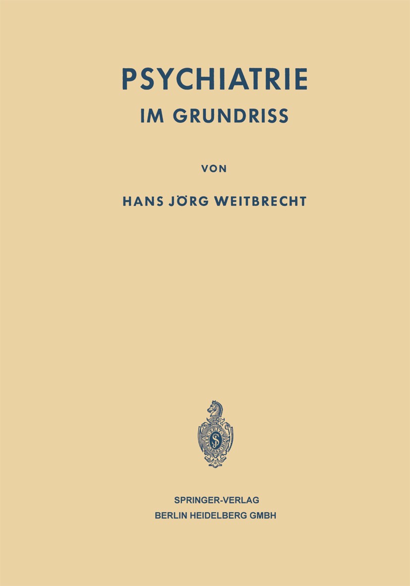 Titlebook: Psychiatrie; Im Grundriss Hans Jörg Weitbrecht Book 19631st edition Springer-Verlag Berlin Heidelberg 1963 Diagnose.Gedächtnis.Klinik.Psych Titlebook: Psychiatrie; Im Grundriss Hans Jörg Weitbrecht Book 19631st edition Springer-Verlag Berlin Heidelberg 1963 Diagnose.Gedächtnis.Klinik.Psych