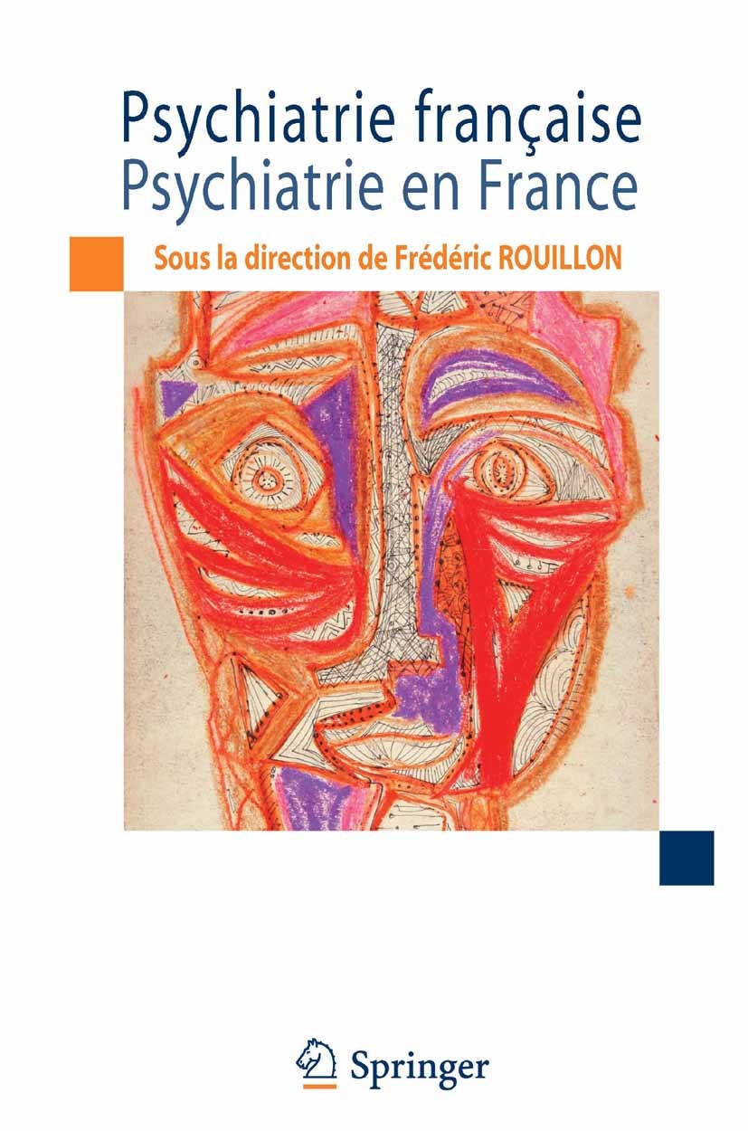 Titlebook: Psychiatrie française / Psychiatrie en France; Frédéric Rouillon Book 2012Latest edition Springer-Verlag France S.A.R.L. 2012 nosographie. Titlebook: Psychiatrie française / Psychiatrie en France; Frédéric Rouillon Book 2012Latest edition Springer-Verlag France S.A.R.L. 2012 nosographie.