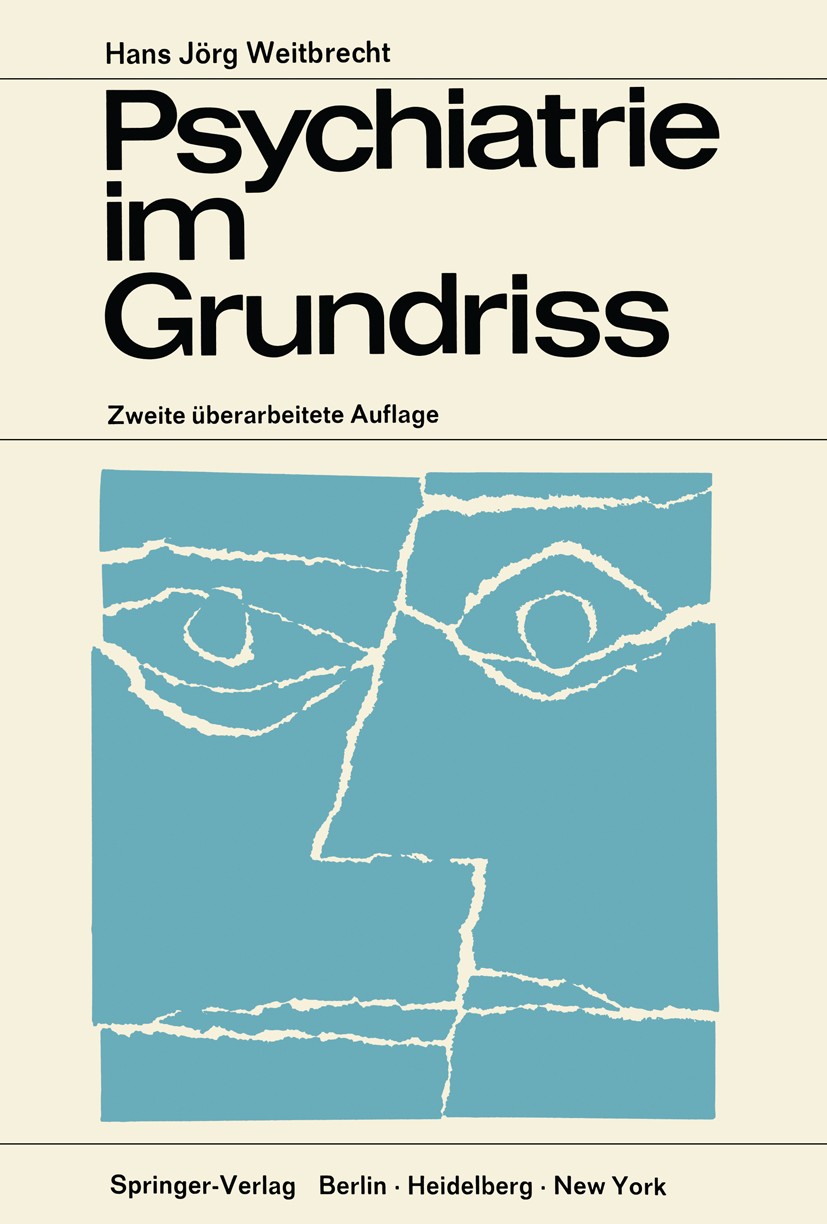 Titlebook: Psychiatrie im Grundriss; Hans Jörg Weitbrecht Book 19682nd edition Springer-Verlag Berlin Heidelberg 1968 Neurose.Psychiatrie.Psychose.Ps Titlebook: Psychiatrie im Grundriss; Hans Jörg Weitbrecht Book 19682nd edition Springer-Verlag Berlin Heidelberg 1968 Neurose.Psychiatrie.Psychose.Ps